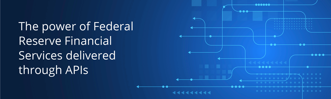 The power of Federal Reserve Financial Services delivered through APIs