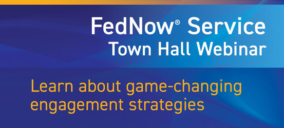 FedNow Service Town Hall Webinar. Learn how business banking goes instant