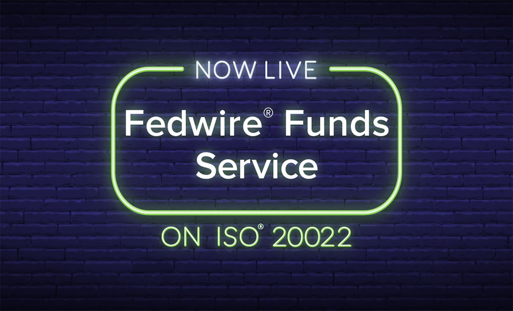 Now live: Fedwire Funds Service on ISO 20022
