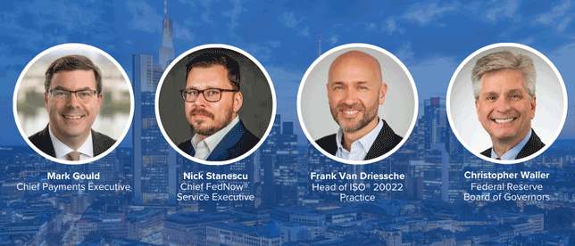 Mark Gould, Chief Payments Executive, Nick Stanescu, Chief FedNow Service Executive, Frank Van Driessche, Head of ISO 20022 Practice and Christopher Waller, Federal Reserve Board of Governors